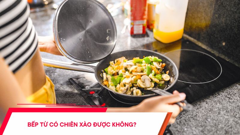 Bếp từ có chiên xào được không? Bí quyết nấu ăn ngon