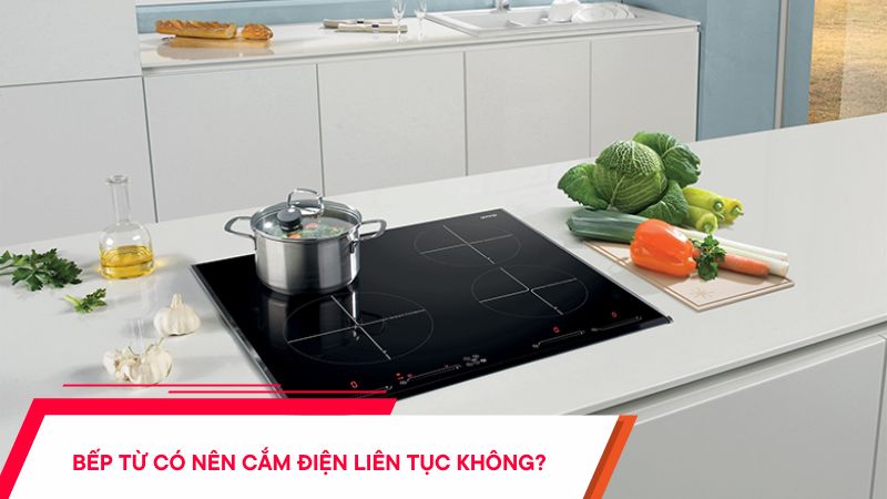 Bếp từ có nên cắm điện liên tục không? Có tốn điện không?