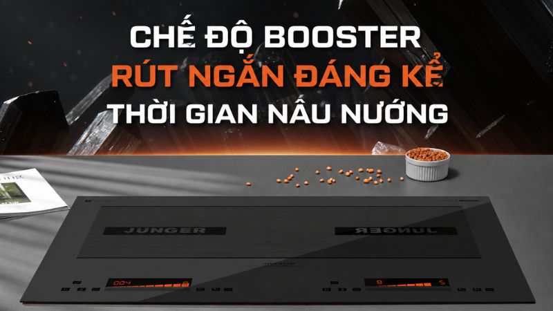 Chế độ Booster rút ngắn đáng kể thời gian nấu nướng