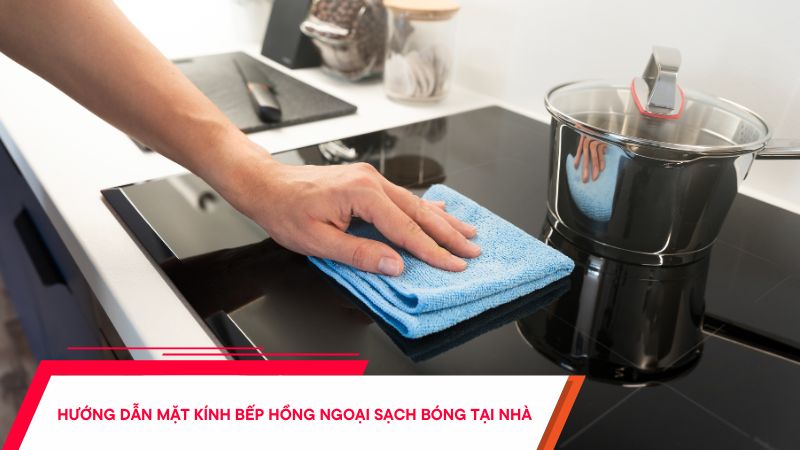 Hướng dẫn vệ sinh mặt kính bếp hồng ngoại sạch bóng tại nhà