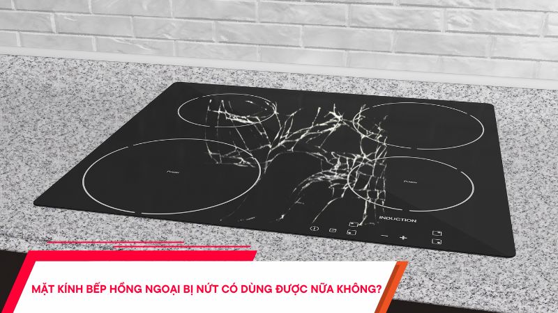 Mặt kính bếp hồng ngoại bị nứt có dùng được nữa không?