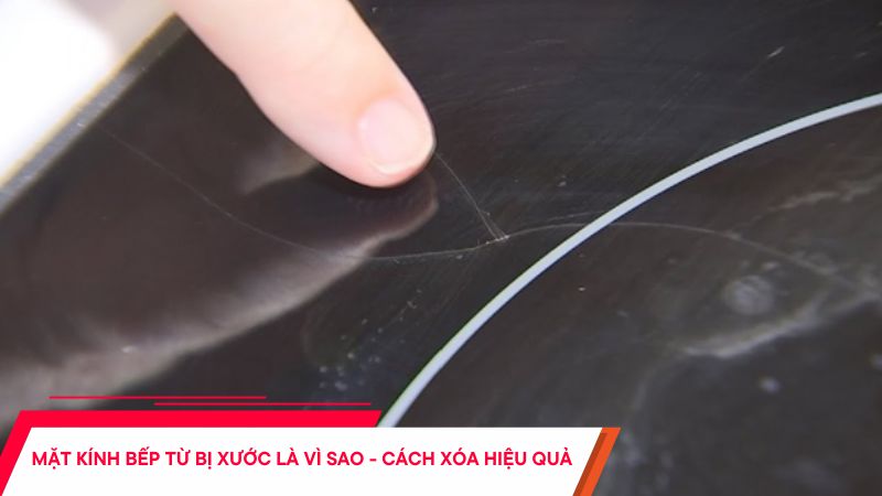 Mặt kính bếp từ bị xước là vì sao - Cách xóa vết xước hiệu quả