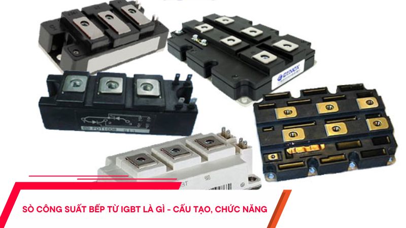 Sò công suất bếp từ IGBT là gì - Cấu tạo, chức năng, phân loại